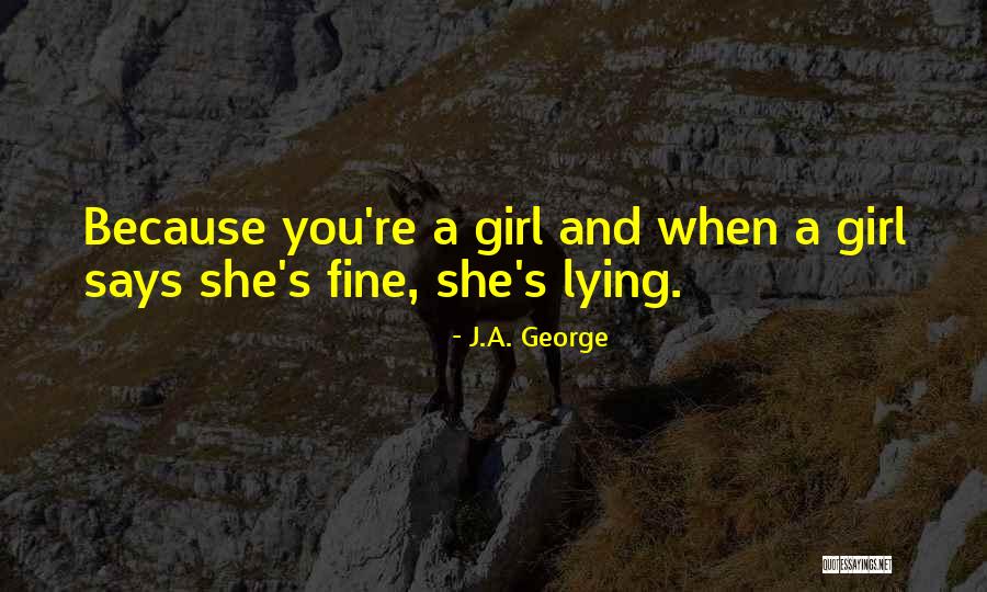 Girl Lying Quotes By J.A. George Girl Lying Quotes By J.A. George