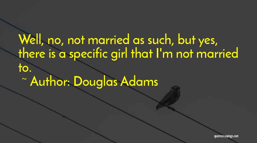 Girl Marriage Quotes By Douglas Adams