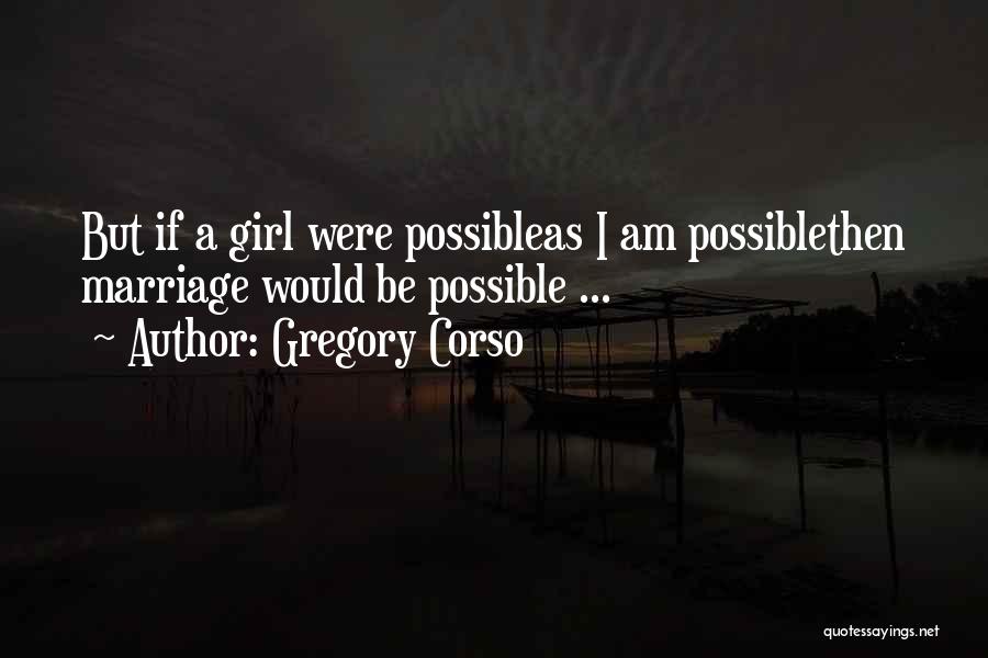 Girl Marriage Quotes By Gregory Corso