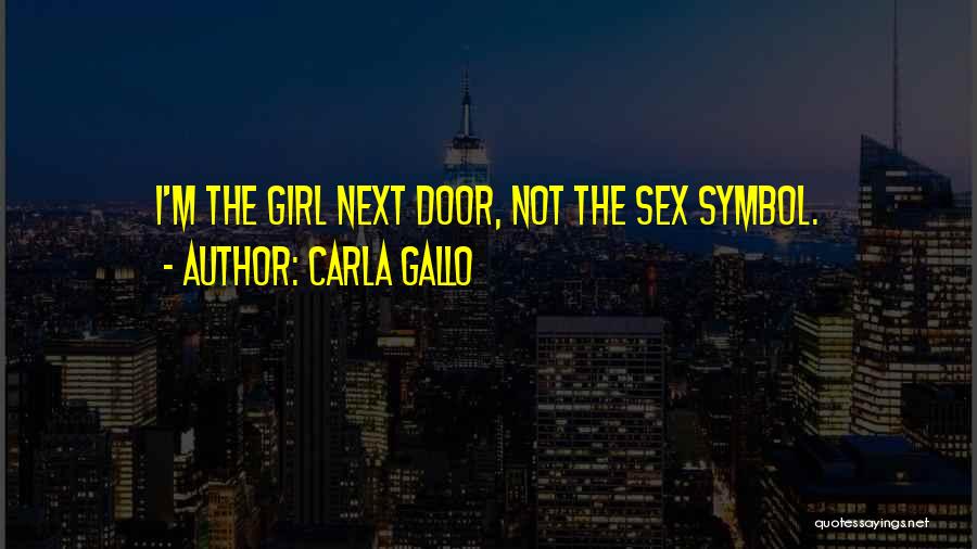 Girl Next Door Quotes By Carla Gallo