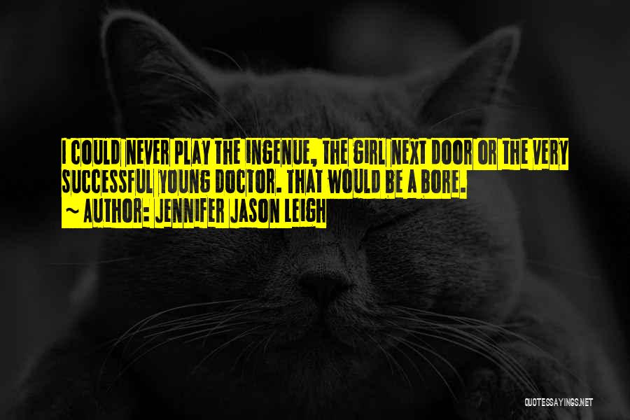 Girl Next Door Quotes By Jennifer Jason Leigh