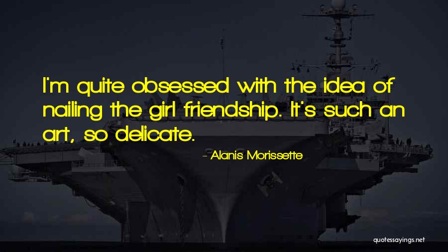 Girl Obsessed Quotes By Alanis Morissette Girl Obsessed Quotes By Alanis Morissette
