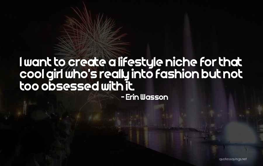 Girl Obsessed Quotes By Erin Wasson Girl Obsessed Quotes By Erin Wasson