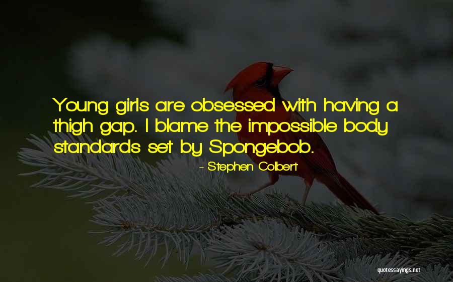 Girl Obsessed Quotes By Stephen Colbert Girl Obsessed Quotes By Stephen Colbert