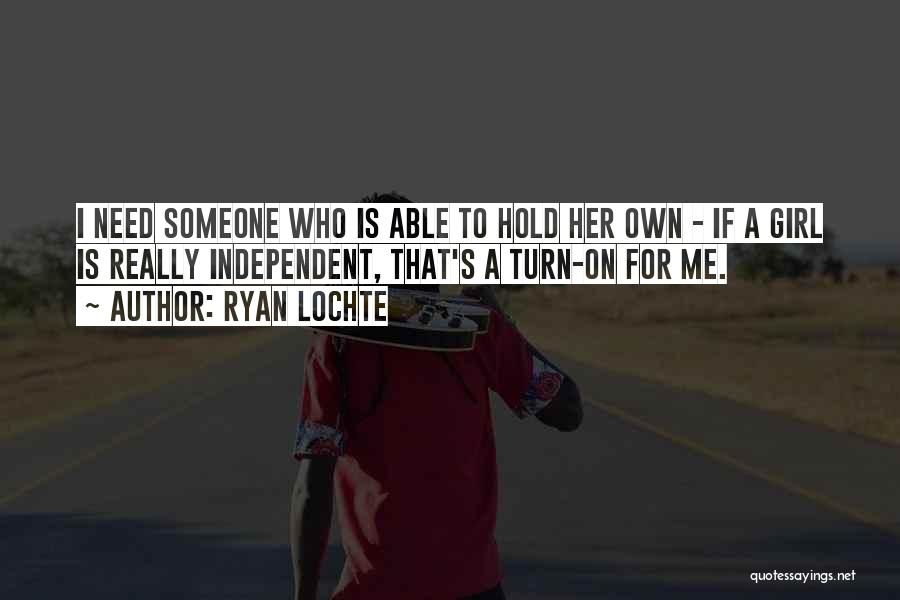 Girl On Her Own Quotes By Ryan Lochte