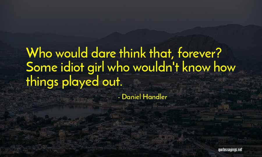 Girl Played Me Quotes By Daniel Handler