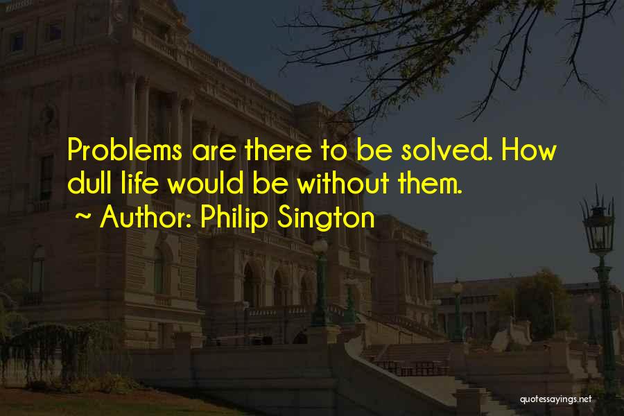 Girl Problems Quotes By Philip Sington