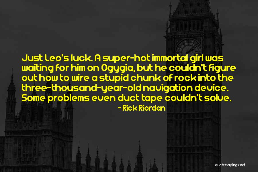 Girl S Problems Quotes By Rick Riordan Girl S Problems Quotes By Rick Riordan
