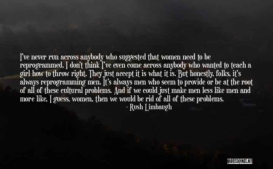 Girl S Problems Quotes By Rush Limbaugh Girl S Problems Quotes By Rush Limbaugh