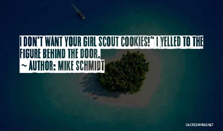 Girl Scout Cookies Quotes By Mike Schmidt