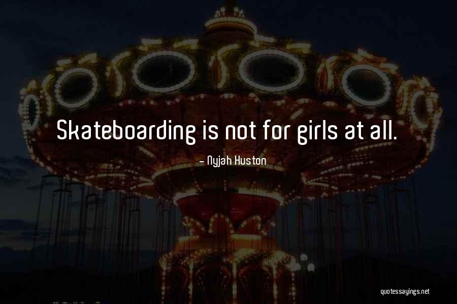 Girl Skateboarding Quotes By Nyjah Huston Girl Skateboarding Quotes By Nyjah Huston
