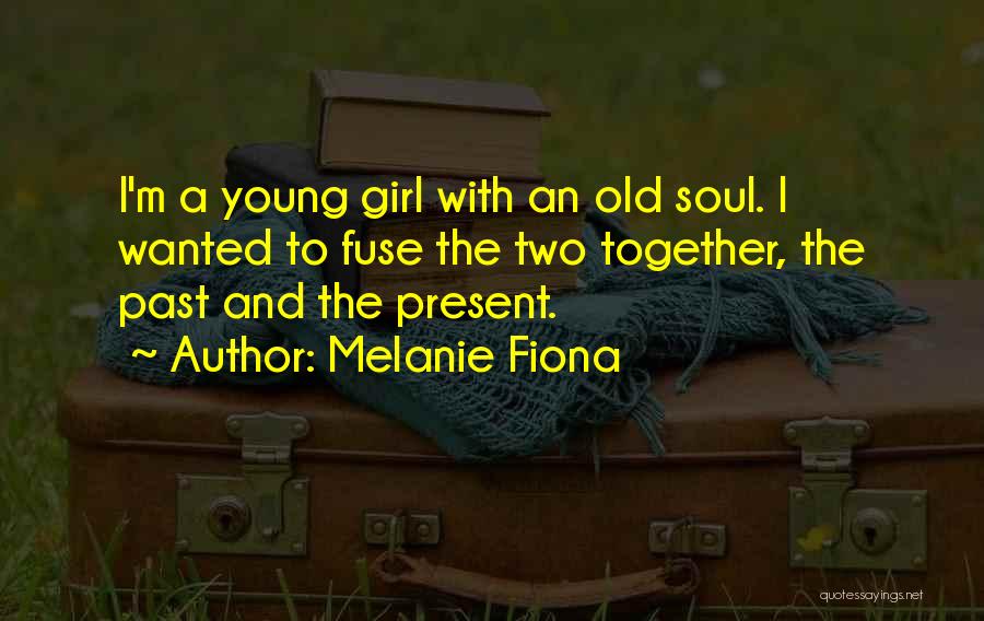 Girl Soul Quotes By Melanie Fiona