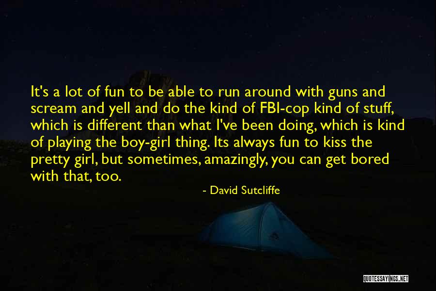 Girl Stuff Quotes By David Sutcliffe