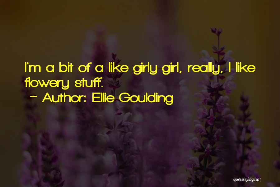 Girl Stuff Quotes By Ellie Goulding