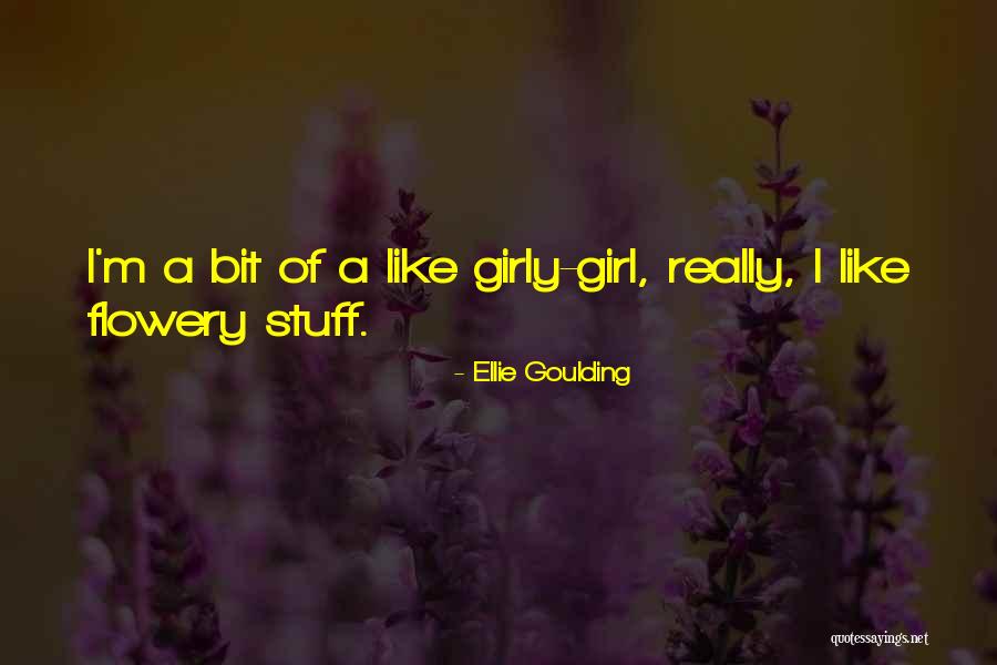 Girl Stuff Quotes By Ellie Goulding