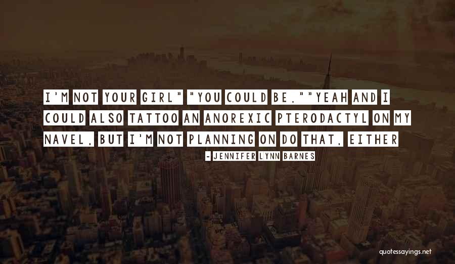 Girl Tattoo Quotes By Jennifer Lynn Barnes Girl Tattoo Quotes By Jennifer Lynn Barnes