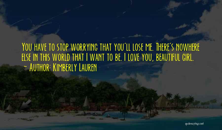 Girl That You Love Quotes By Kimberly Lauren