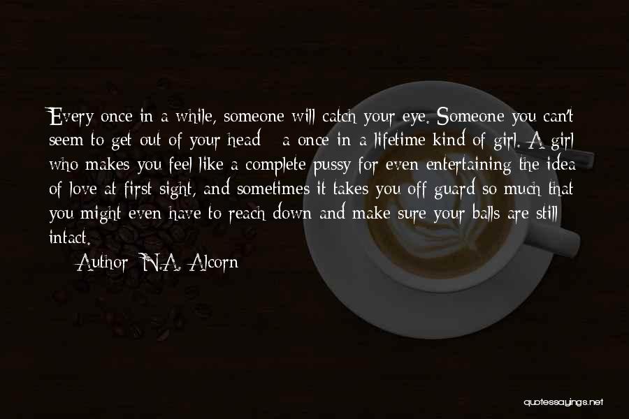 Girl That You Love Quotes By N.A. Alcorn