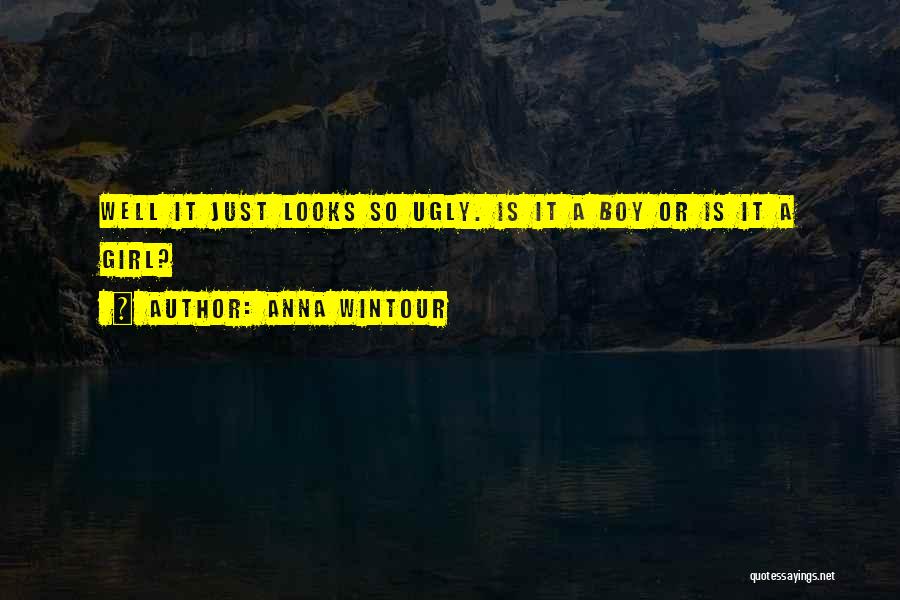 Girl Ugly Quotes By Anna Wintour