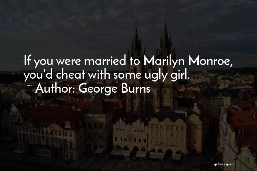 Girl Ugly Quotes By George Burns