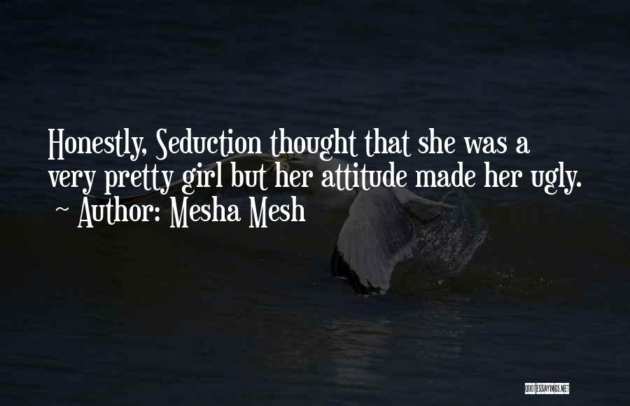 Girl Ugly Quotes By Mesha Mesh