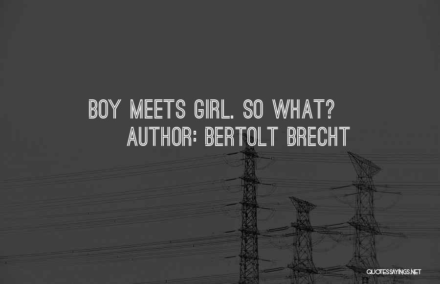 Girl Wants Boy Quotes By Bertolt Brecht