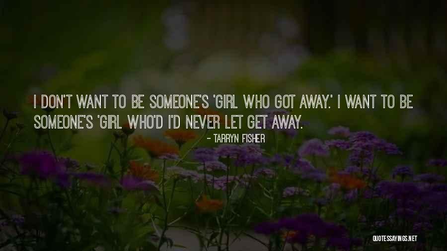 Girl Who Got Away Quotes By Tarryn Fisher Girl Who Got Away Quotes By Tarryn Fisher