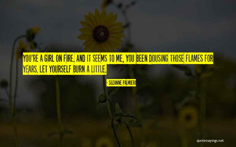 Girl Who Was On Fire Quotes By Suzanne Palmieri Girl Who Was On Fire Quotes By Suzanne Palmieri