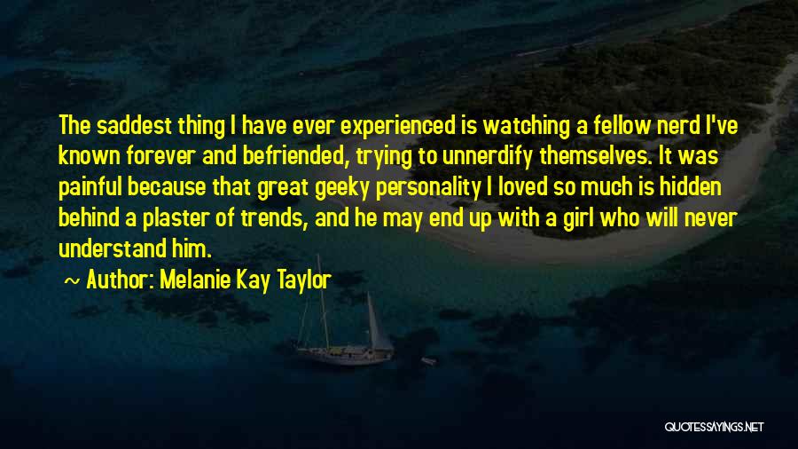 Girl Will Never Understand Quotes By Melanie Kay Taylor