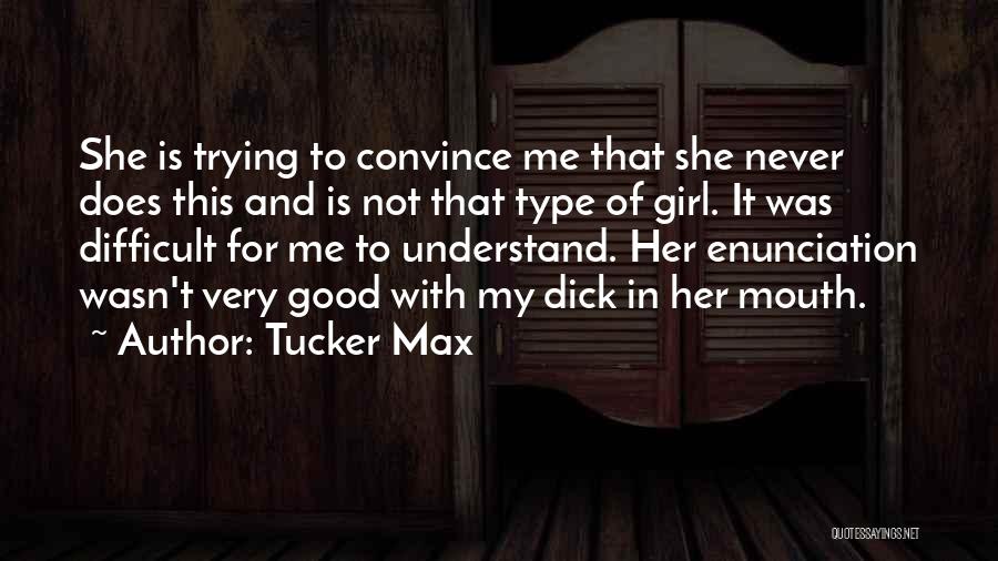 Girl Will Never Understand Quotes By Tucker Max