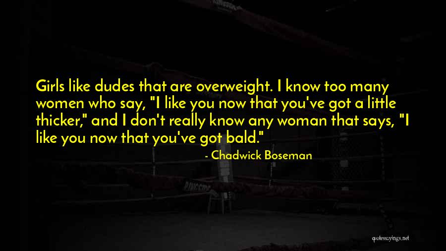 Girl You Are Like Quotes By Chadwick Boseman