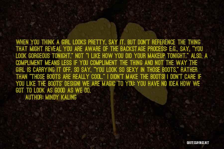 Girl You Are Like Quotes By Mindy Kaling Girl You Are Like Quotes By Mindy Kaling