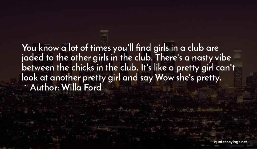 Girl You Are Like Quotes By Willa Ford