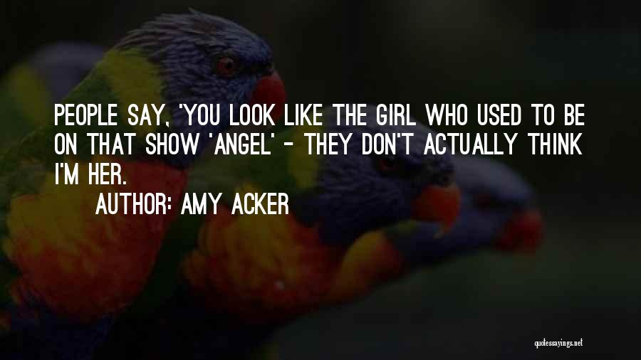 Girl You Are My Angel Quotes By Amy Acker