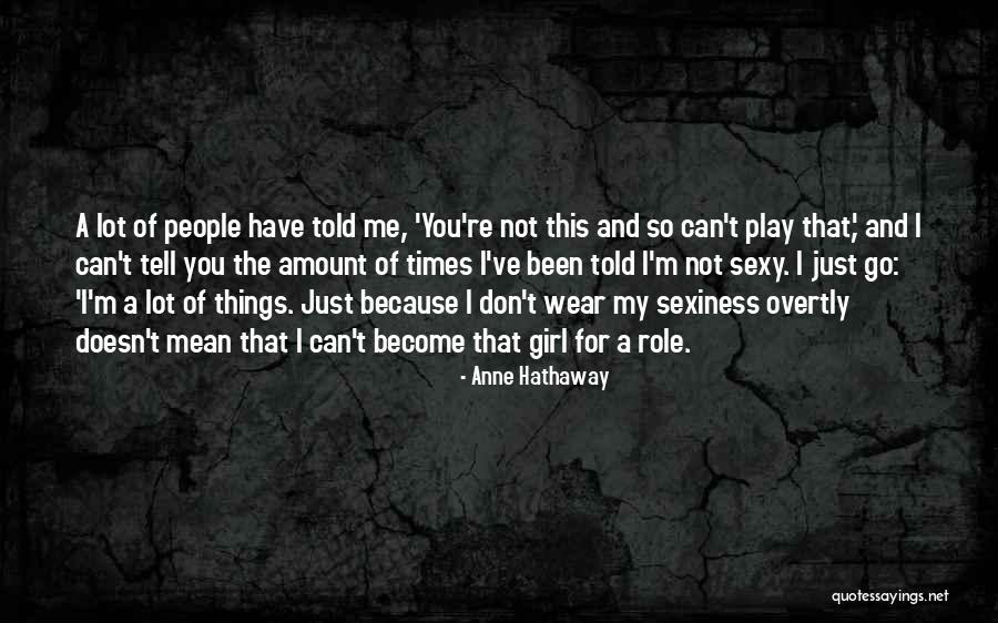 Girl You Can't Have Quotes By Anne Hathaway