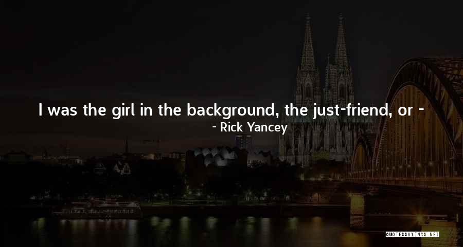 Girl You Can't Have Quotes By Rick Yancey