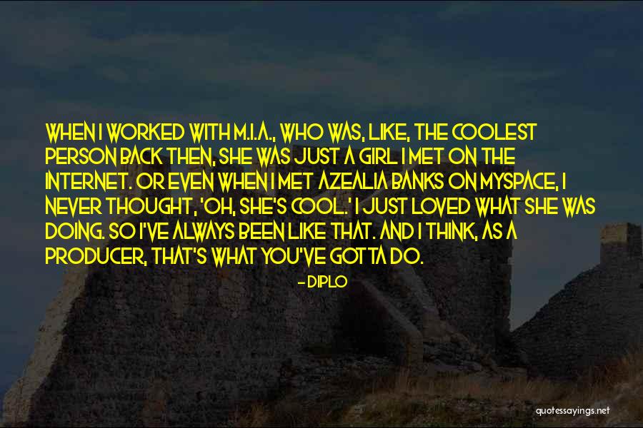 Girl You Just Met Quotes By Diplo Girl You Just Met Quotes By Diplo