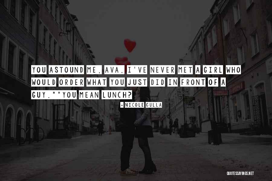 Girl You Just Met Quotes By Nicole Gulla Girl You Just Met Quotes By Nicole Gulla