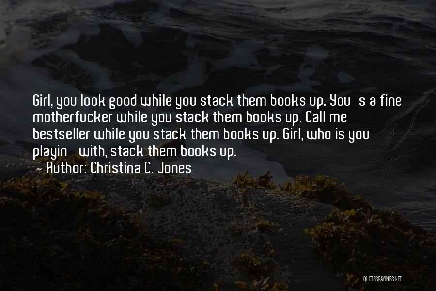 Girl You Look Good Quotes By Christina C. Jones