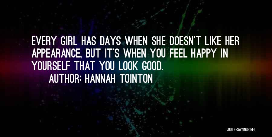 Girl You Look Good Quotes By Hannah Tointon