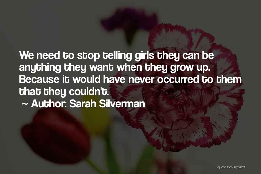 Girl You Need To Grow Up Quotes By Sarah Silverman