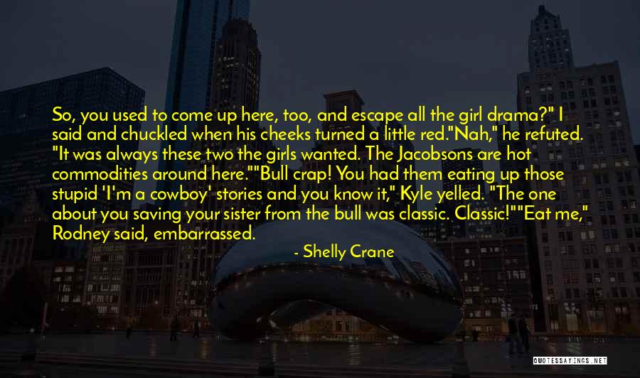Girl You So Hot Quotes By Shelly Crane Girl You So Hot Quotes By Shelly Crane