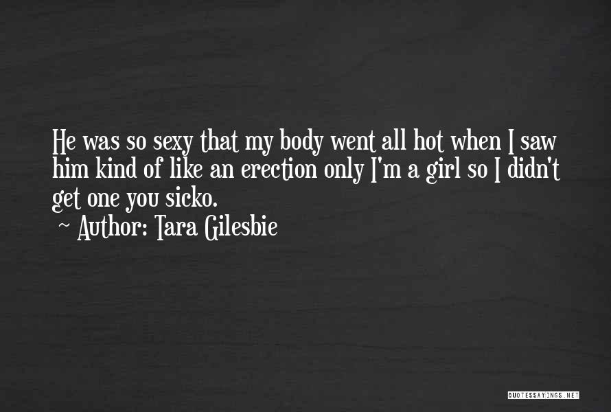 Girl You So Hot Quotes By Tara Gilesbie