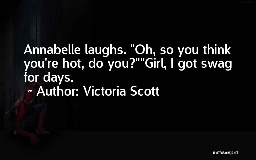 Girl You So Hot Quotes By Victoria Scott