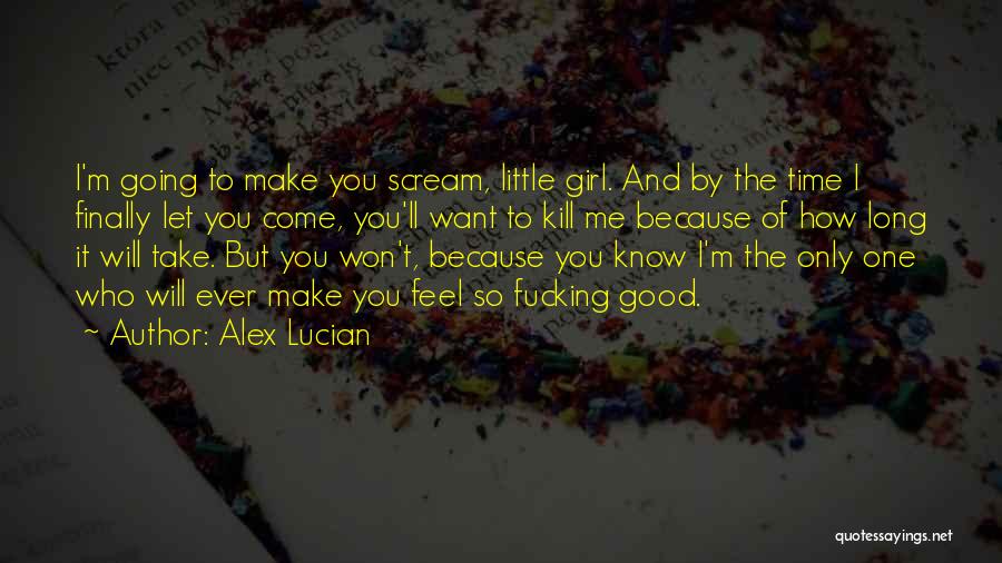 Girl You Want Quotes By Alex Lucian