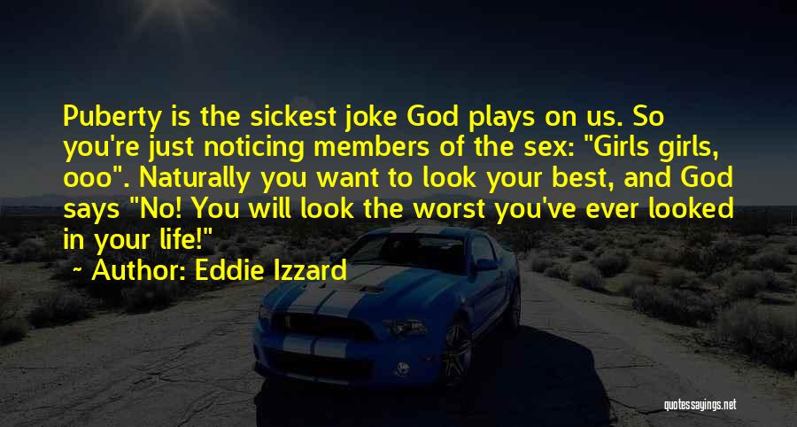 Girl You Want Quotes By Eddie Izzard