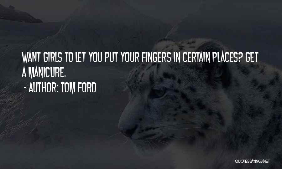 Girl You Want Quotes By Tom Ford