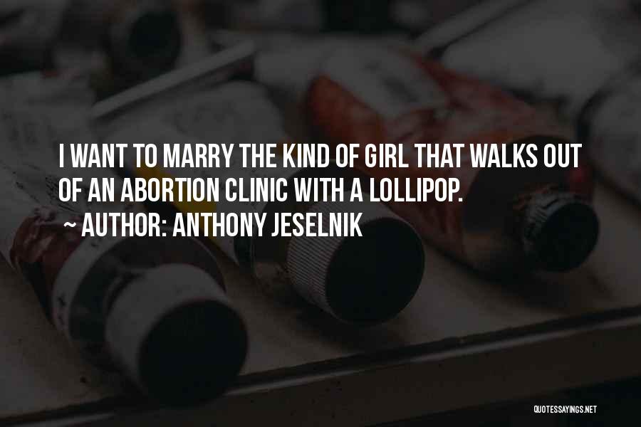 Girl You Want To Marry Quotes By Anthony Jeselnik