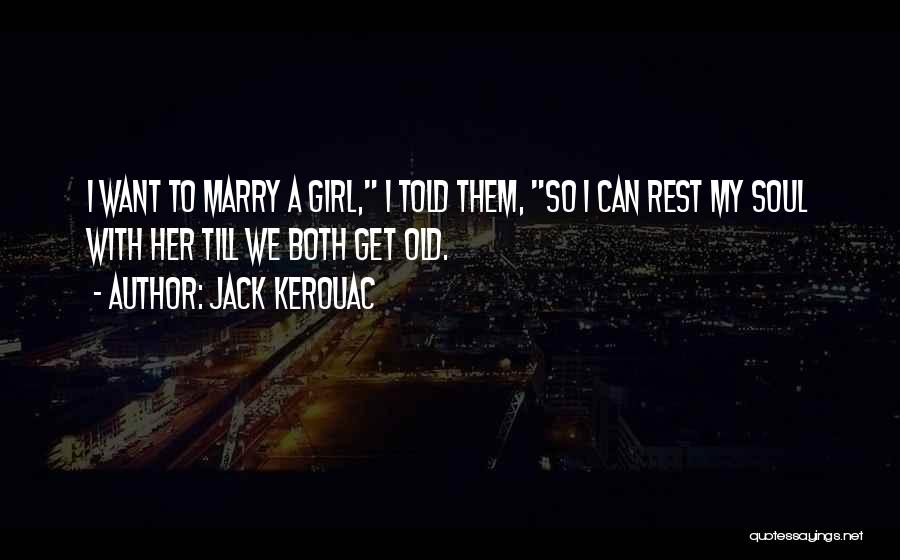 Girl You Want To Marry Quotes By Jack Kerouac