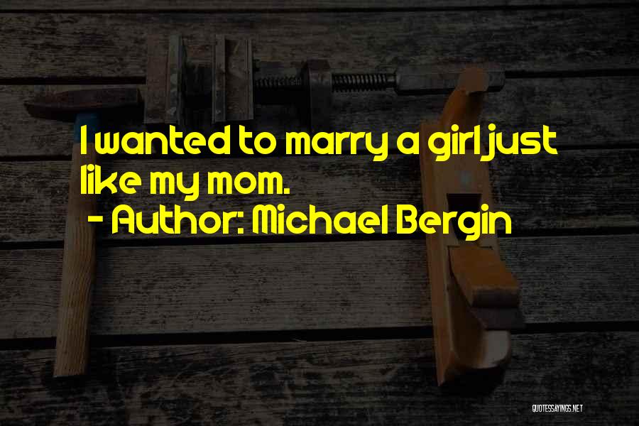 Girl You Want To Marry Quotes By Michael Bergin